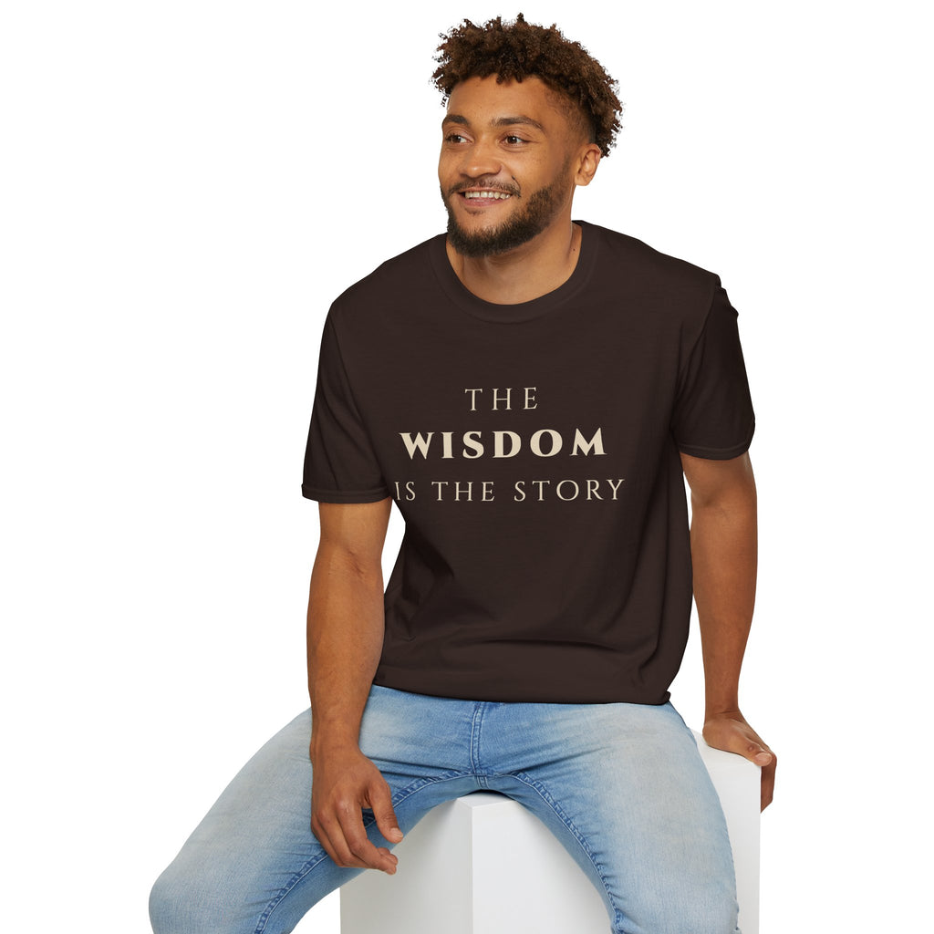 The Wisdom Is The Story T‑Shirt | Minimalist Inspirational Quote Tee | Wisdom Mindset Shirt | Motivational Character & Life Principles Apparel