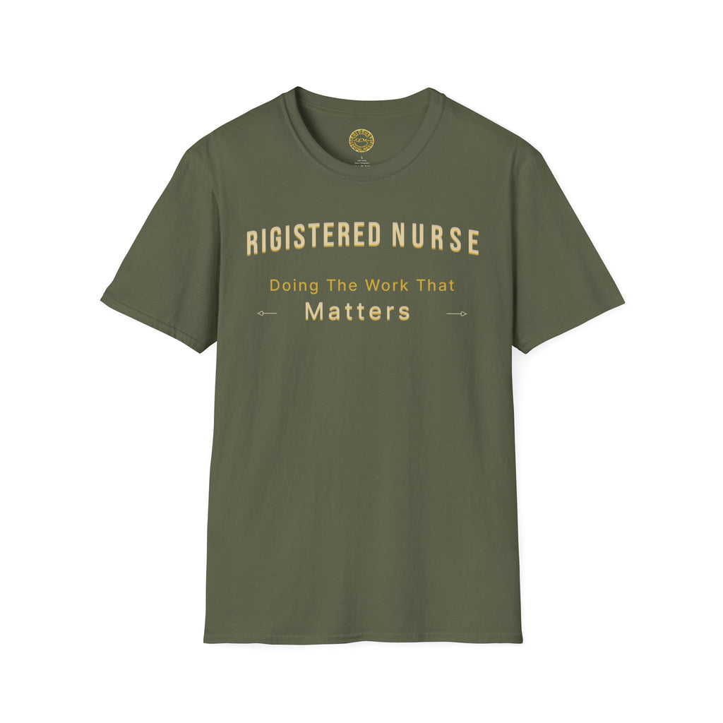 Registered Nurse The Work That Matters T-Shirt | RN Nurse Appreciation