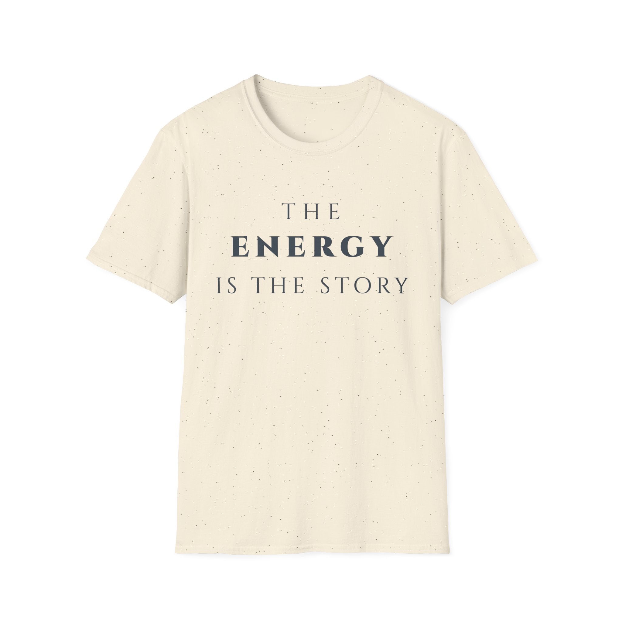 The Energy Is The Story T-Shirt | Inspirational Quote Tee for Mindfulness & Positive Vibes | Motivational Character & Presence Apparel