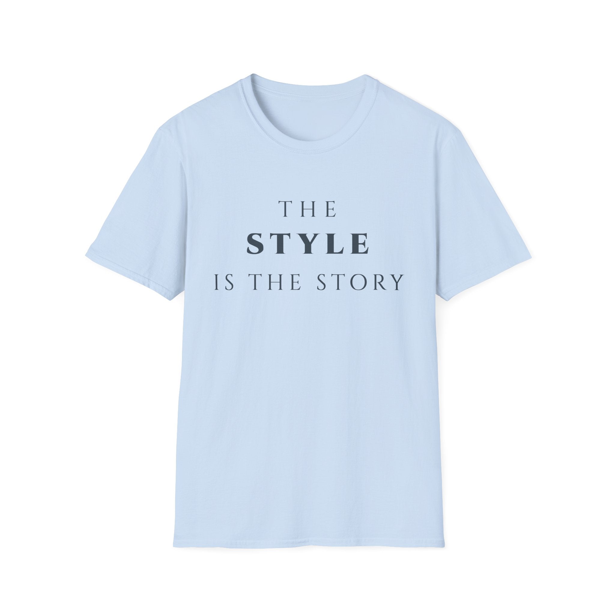 The Style Is The Story T‑Shirt | Minimalist Inspirational Quote Tee | Personal Style Shirt | Motivational Character & Identity Apparel