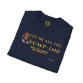 Let Me Ask You Sump-In | Funny Quote T-Shirt | Viral Meme | Financial Clarity Apparel | Motivational Quote Shirt for Savers | Investors