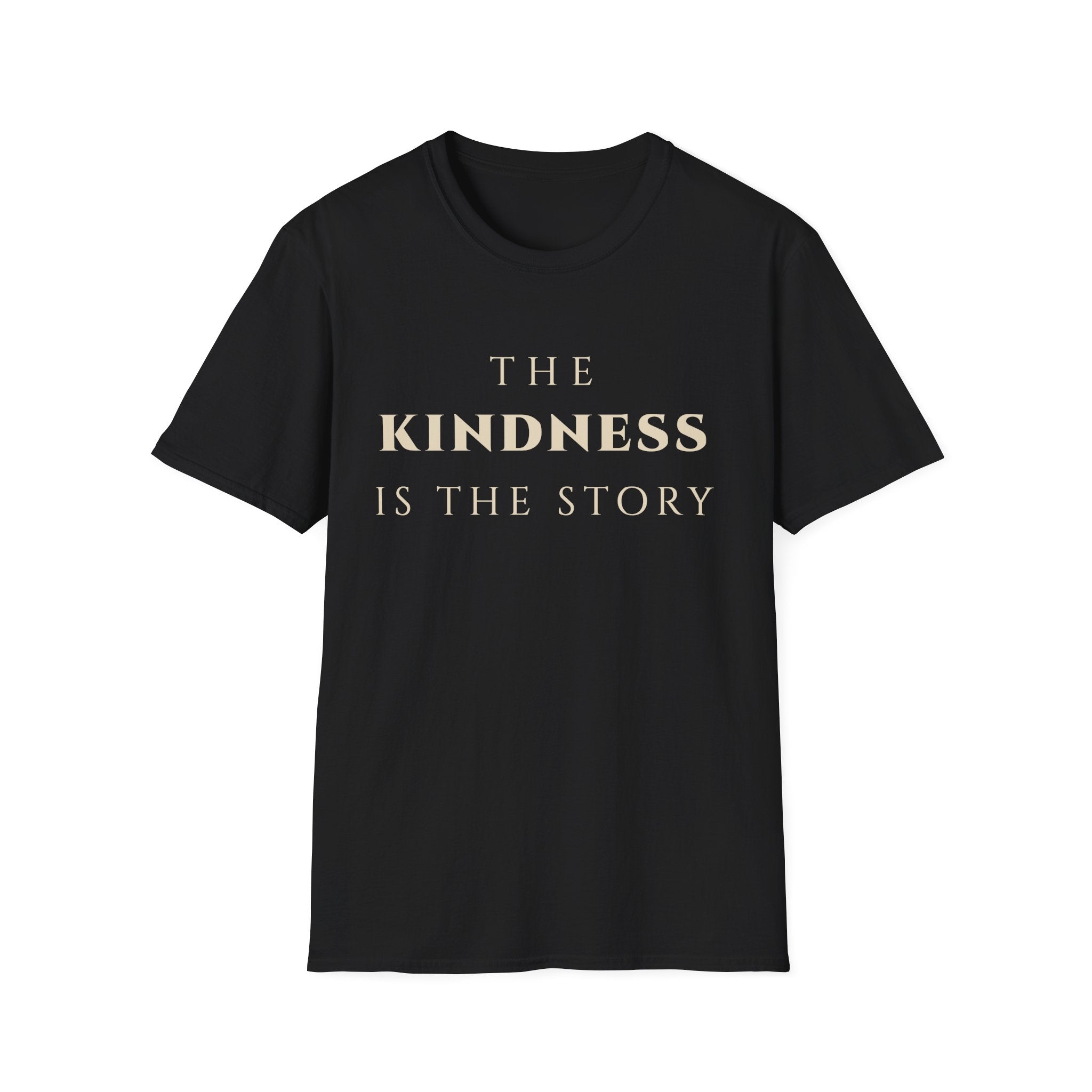 The Kindness Is The Story T‑Shirt | Minimalist Inspirational Quote Tee | Kindness Mindset Shirt | Motivational Character & Compassion Apparel