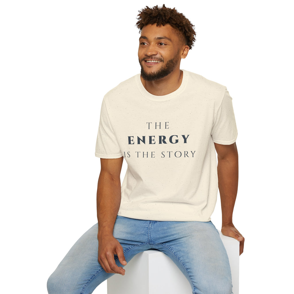 The Energy Is The Story T-Shirt | Inspirational Quote Tee for Mindfulness & Positive Vibes | Motivational Character & Presence Apparel