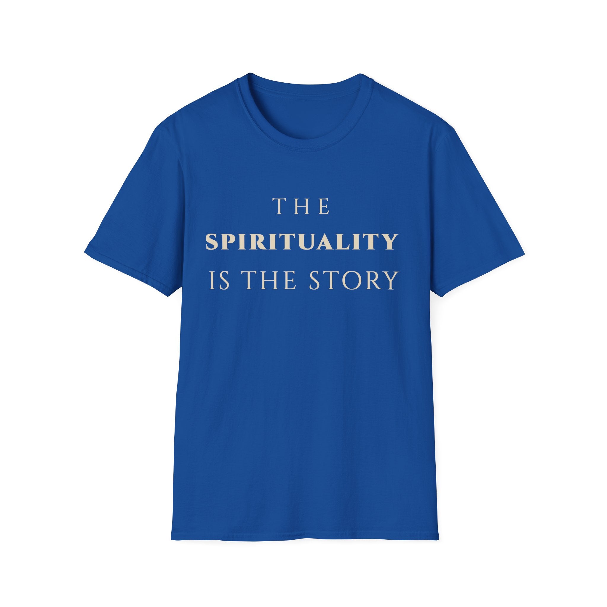 he Spirituality Is The Story T‑Shirt | Minimalist Inspirational Quote Tee | Spiritual Mindset Shirt | Motivational Character & Faith‑Centered Apparel