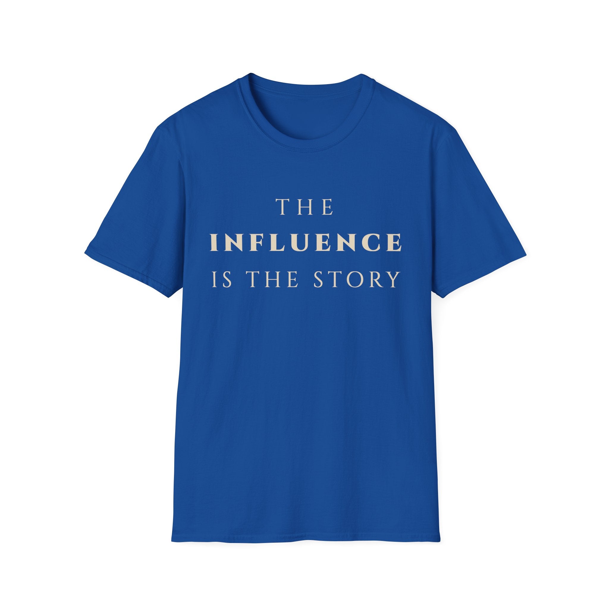 The Influence Is The Story T‑Shirt | Minimalist Inspirational Quote Tee | Influence Mindset Shirt | Motivational Character & Leadership Apparel