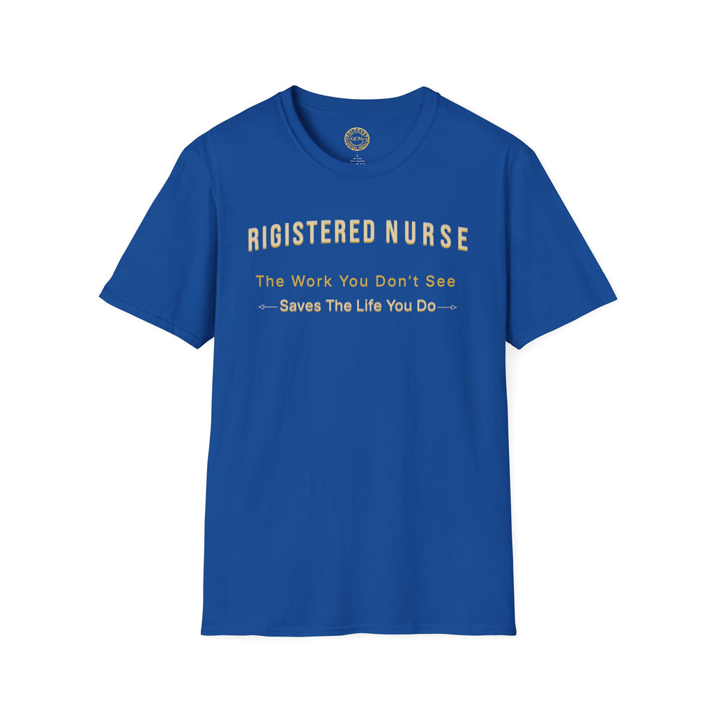 Registered Nurse The Work You Don't See Saves The Life You Do T-Shirt | Nursing Tee