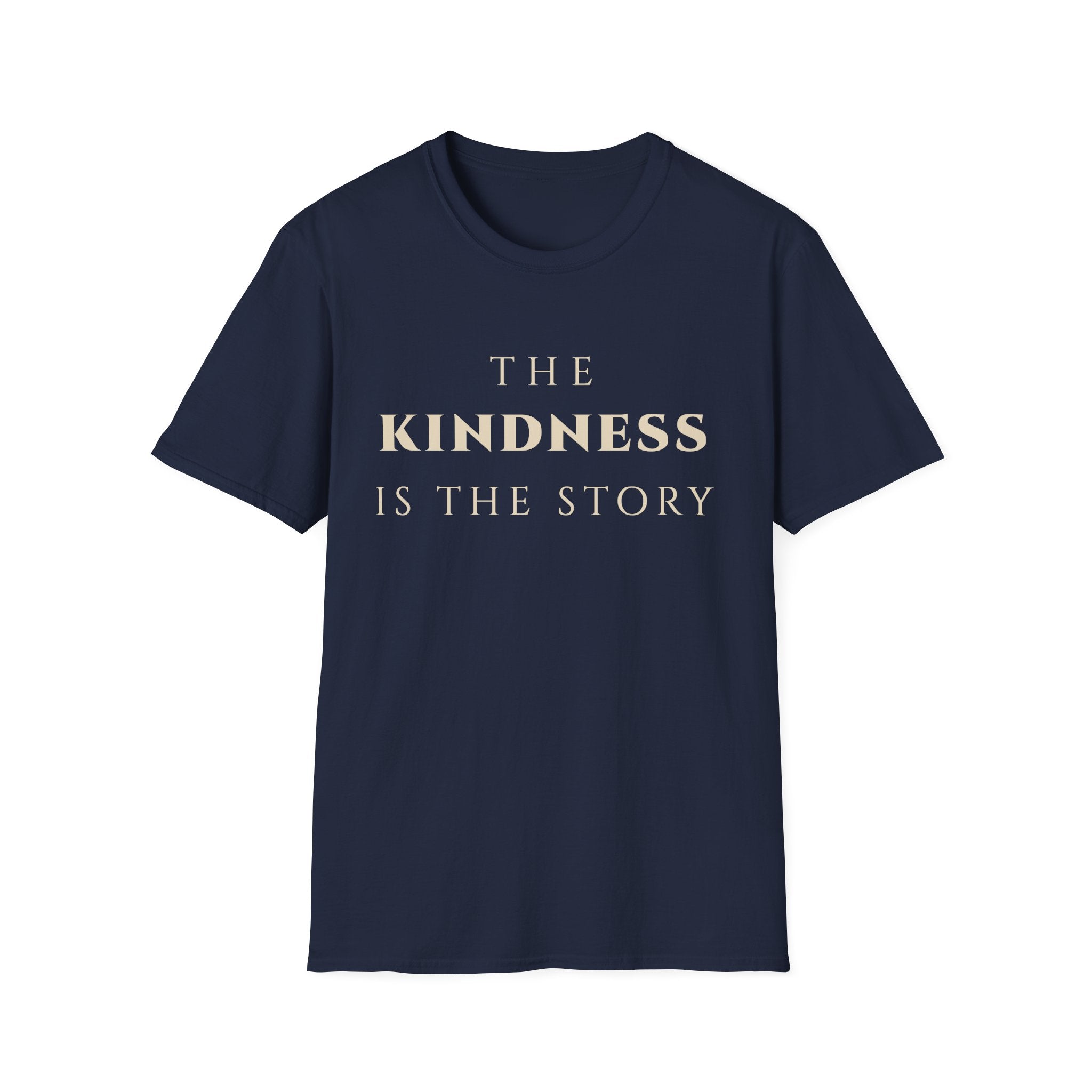 The Kindness Is The Story T‑Shirt | Minimalist Inspirational Quote Tee | Kindness Mindset Shirt | Motivational Character & Compassion Apparel