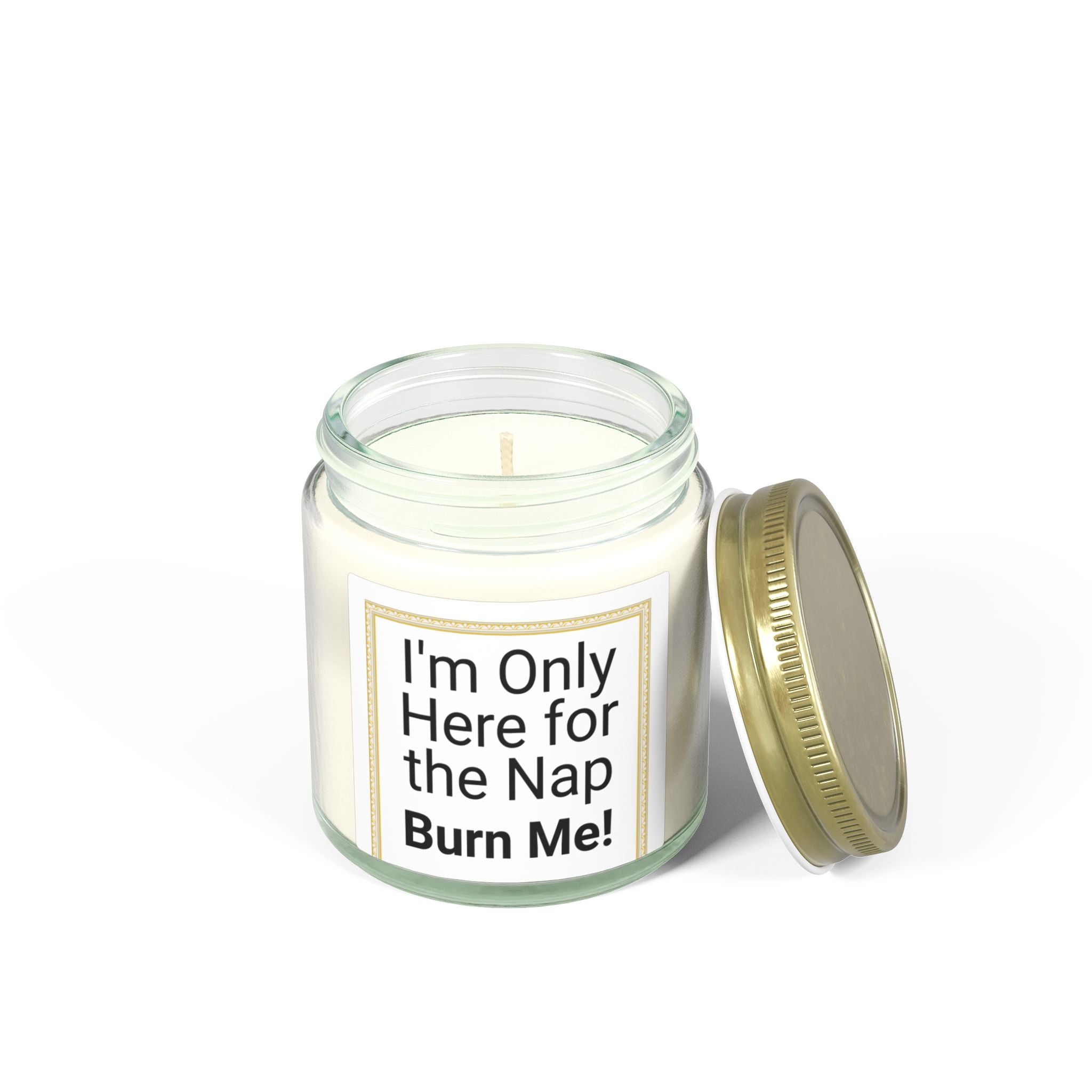I'm Only Here for the Nap Burn Me! Candle | Coconut Apricot Wax 4oz | Peace & Serenity