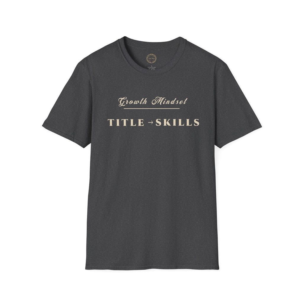 Growth Mindset T-Shirt | TITLE → SKILLS Motivational Performance Tee | Minimalist Executive T-Shirt