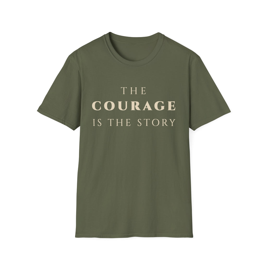 The Courage Is The Story T-Shirt | Inspirational Motivational Tee for Women & Men | Motivational Character & Strength Apparel