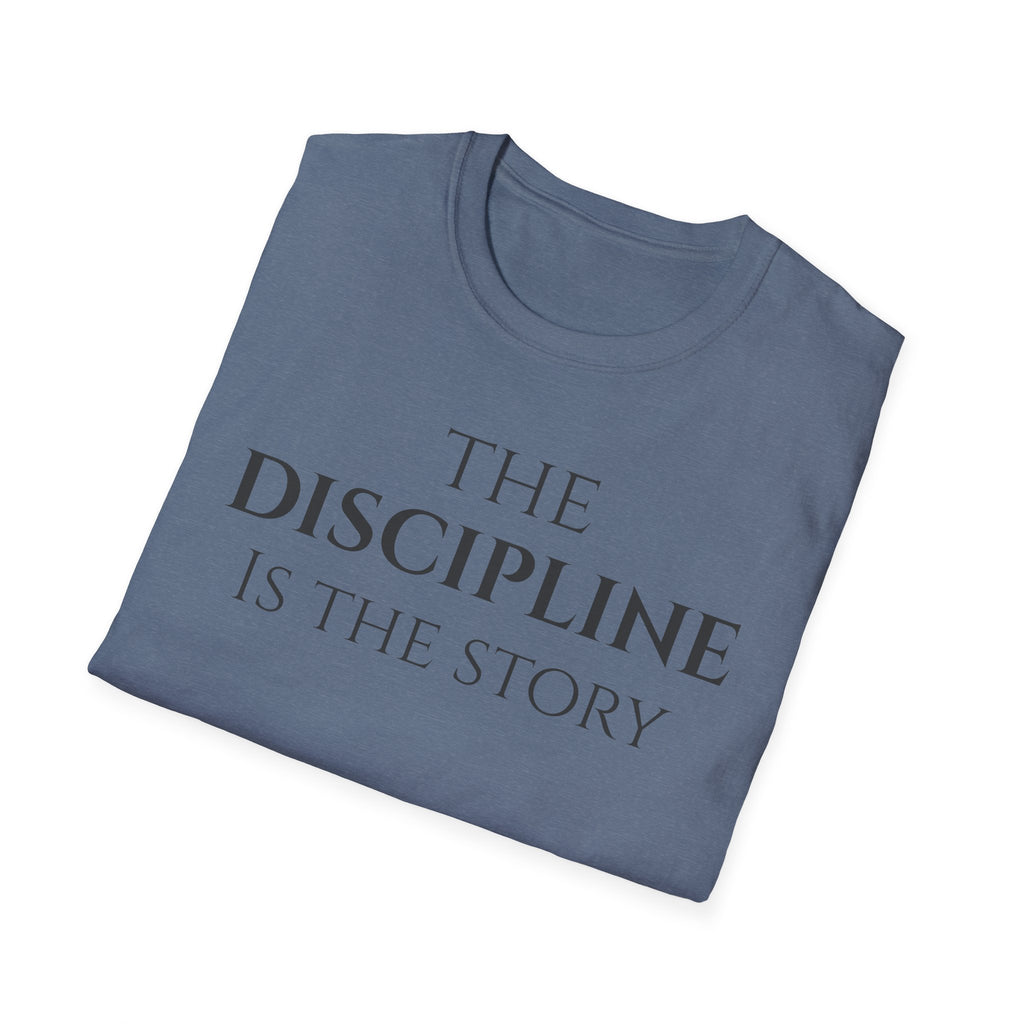 The Discipline Is The Story T Shirt | Minimalist Inspirational | Discipline Mindset Shirt | Motivational Character Self Mastery Apparel