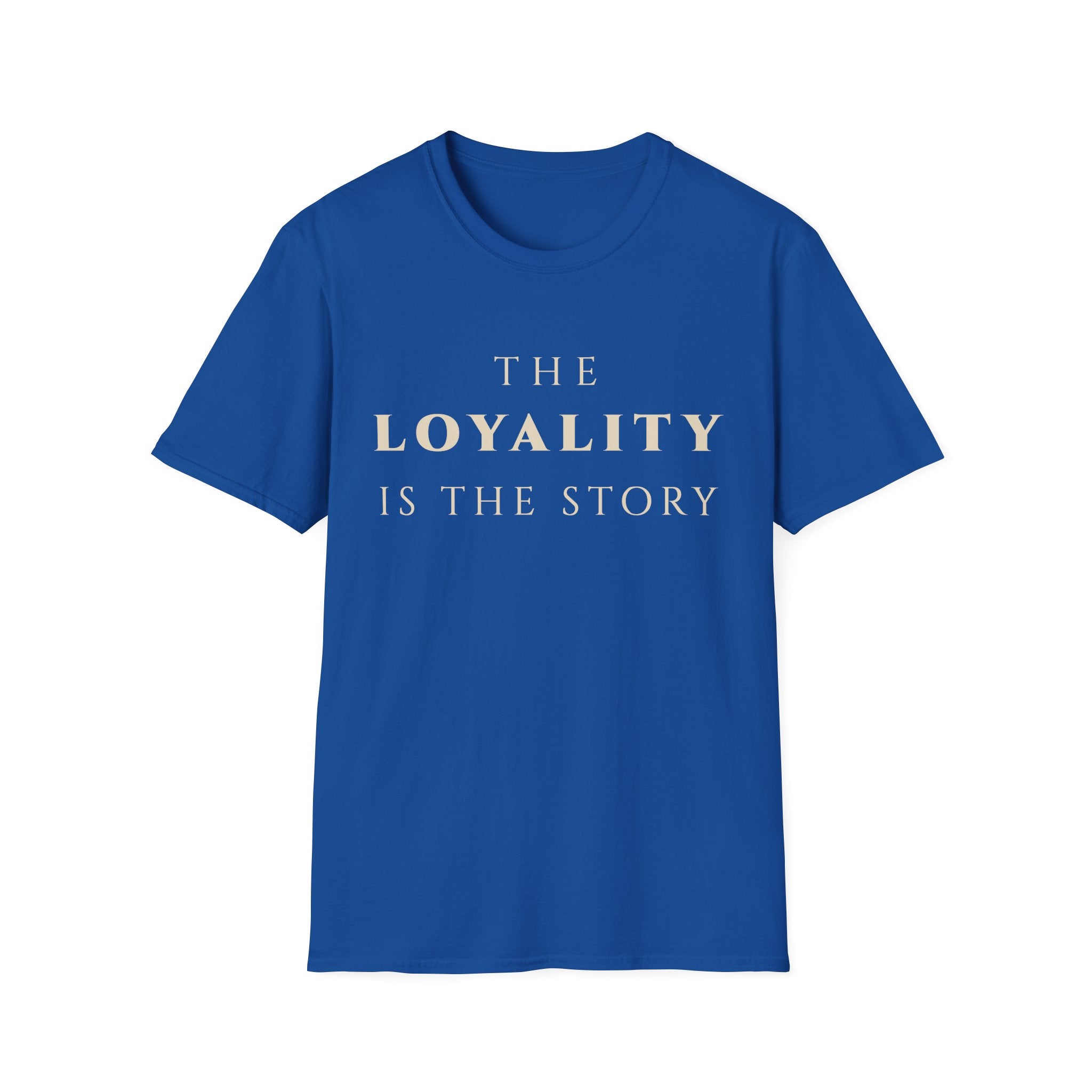 The Loyalty Is The Story T‑Shirt | Minimalist Inspirational Quote Tee | Loyalty Mindset Shirt | Motivational Character & Commitment Apparel