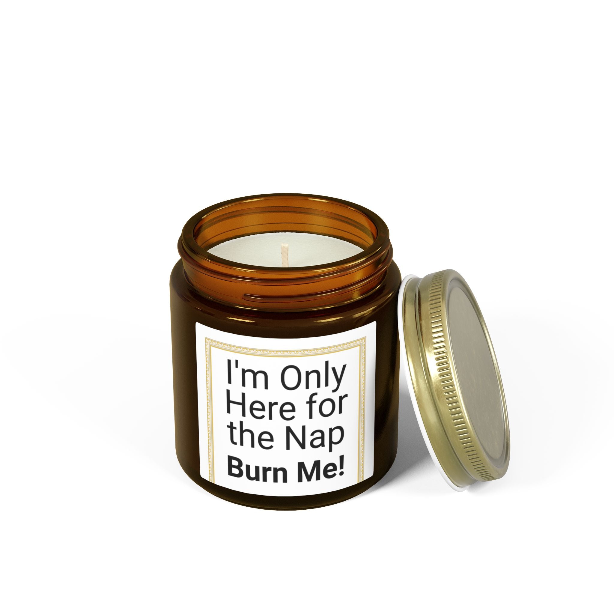 I'm Only Here for the Nap Burn Me! Candle | Coconut Apricot Wax 4oz | Peace & Serenity