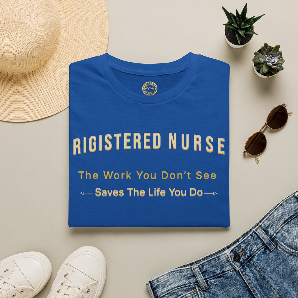 Registered Nurse The Work You Don't See Saves The Life You Do T-Shirt | Nursing Tee