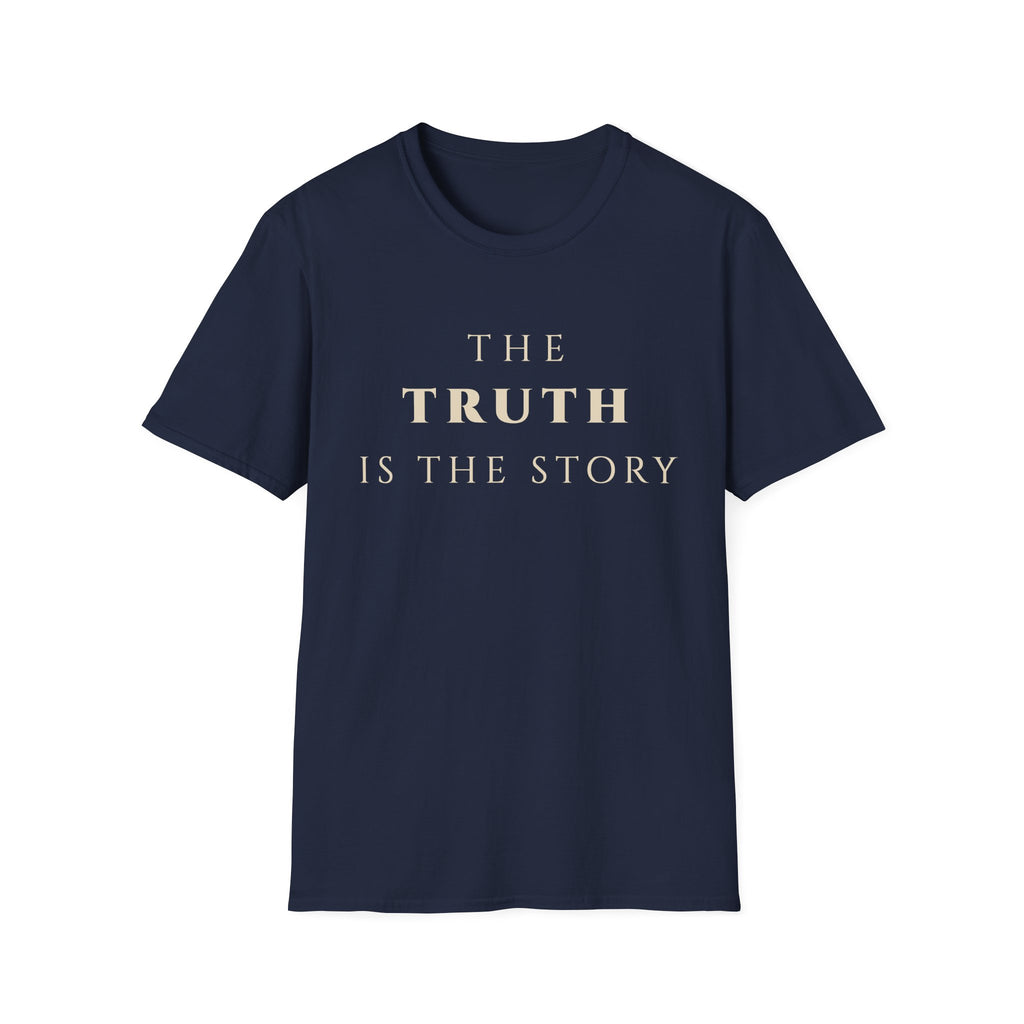 The Truth Is The Story T‑Shirt | Minimalist Inspirational Quote Tee | Truth Mindset Shirt | Motivational Character & Integrity Apparel