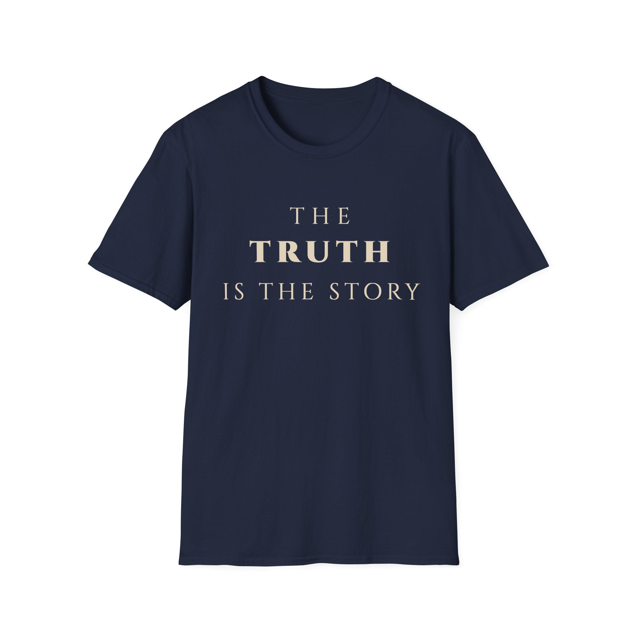 The Truth Is The Story T‑Shirt | Minimalist Inspirational Quote Tee | Truth Mindset Shirt | Motivational Character & Integrity Apparel