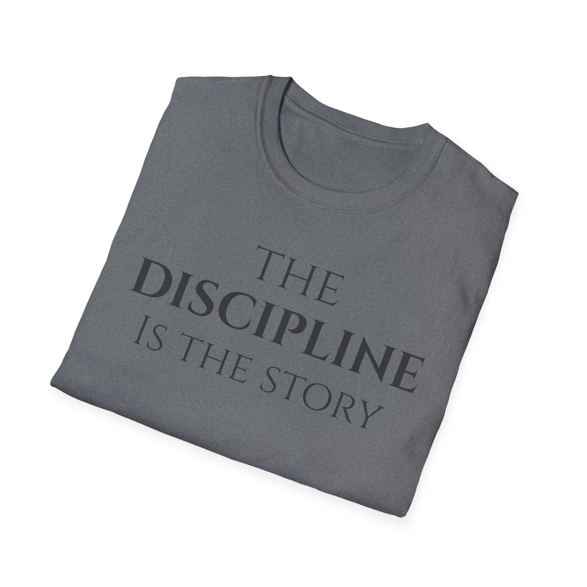 The Discipline Is The Story T Shirt | Minimalist Inspirational | Discipline Mindset Shirt | Motivational Character Self Mastery Apparel