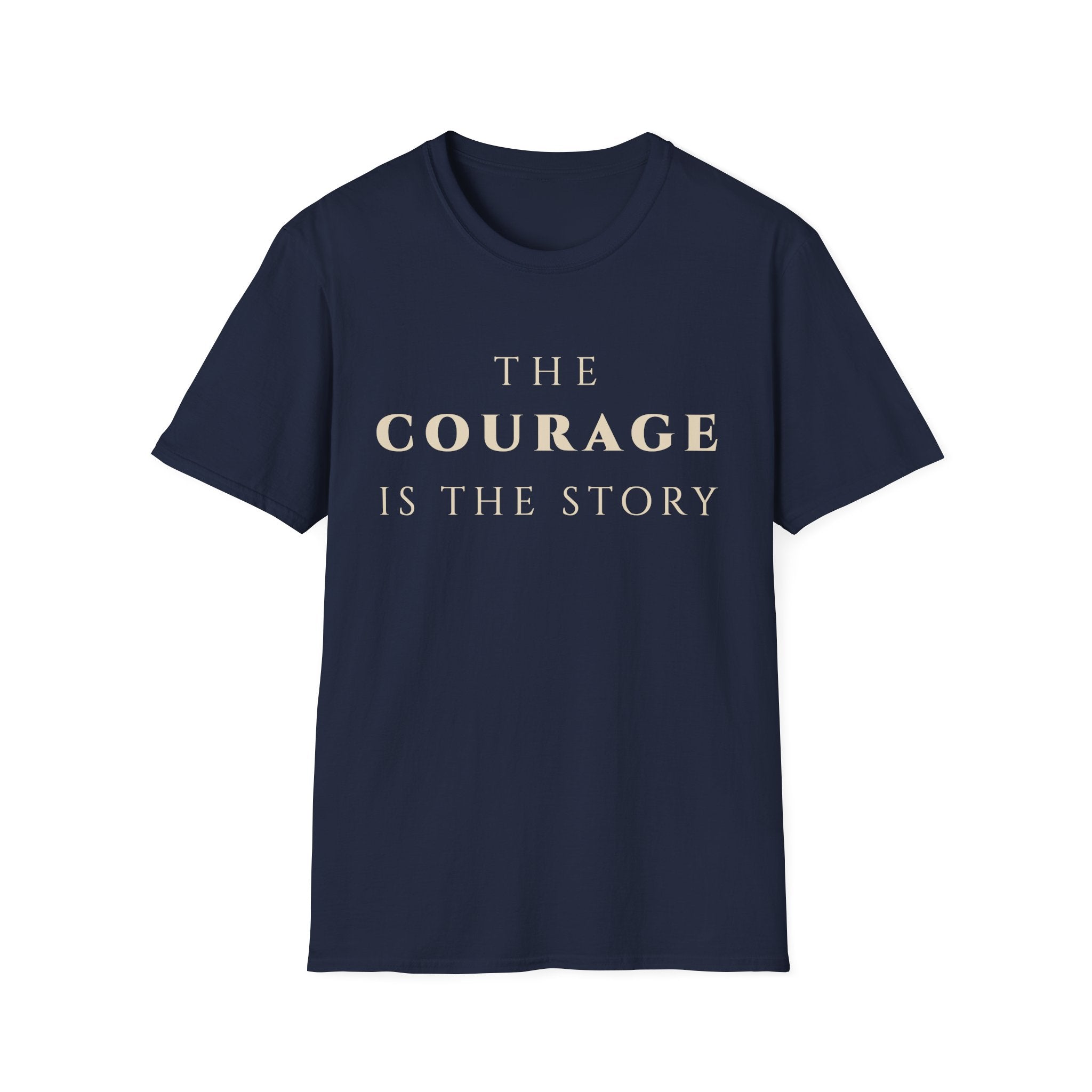 The Courage Is The Story T-Shirt | Inspirational Motivational Tee for Women & Men | Motivational Character & Strength Apparel