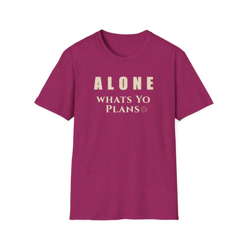 Alone Whats Yo Plans T-Shirt – New Season Reflection Tee, Minimalist Unisex Text Shirt for Empty Nesters, Widowed & Divorced T-Shirt Golddust Capital Media