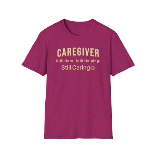 Caregiver T-Shirt | Caregiver Appreciation Tee | Still Here Still Helping Still Caring | Tribute Gift for Nurses CNAs Moms & Caregivers T-Shirt Golddust Capital Media