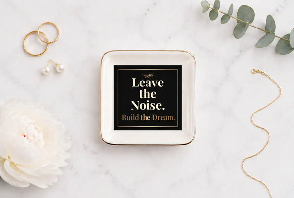 Ceramic Trinket Tray | Leave the Noise Build the Dream Home Decor Golddust Capital Media