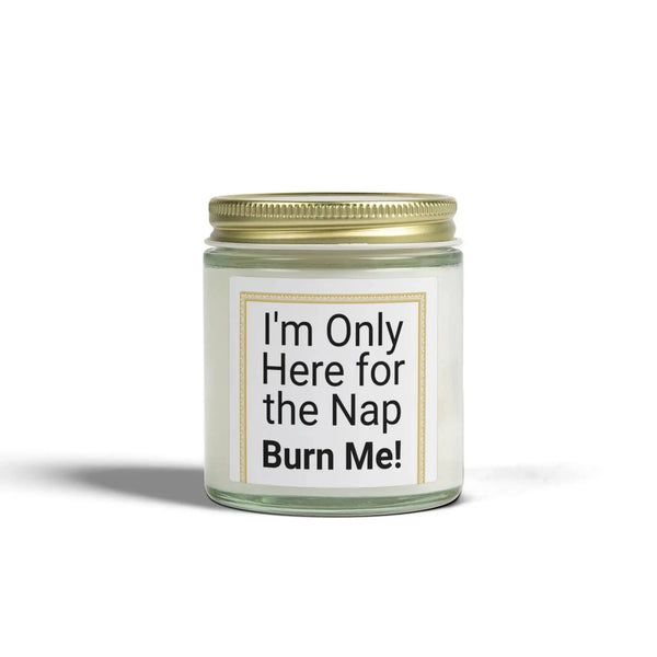 I'm Only Here for the Nap Burn Me! Candle | Coconut Apricot Wax Home Decor Golddust Capital Media