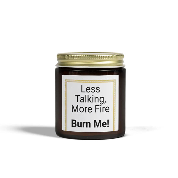 Less Talking More Fire Burn Me Candle Home Decor Golddust Capital Media