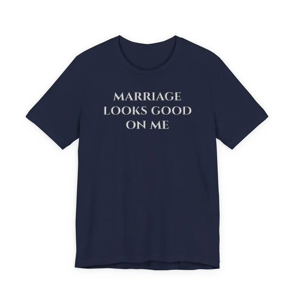 Marriage Looks Good on Me T-Shirt | Premium Raised Puff Print Funny Wedding and Marriage Celebration Tee T-Shirt Golddust Capital Media