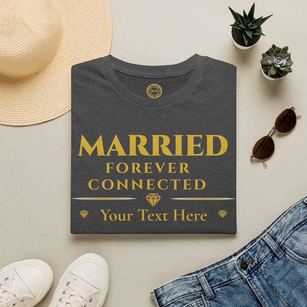 Married Forever Connected T-Shirt | Personalized Couples Tee for Celebrating Deep Connection T-Shirt Golddust Capital Media