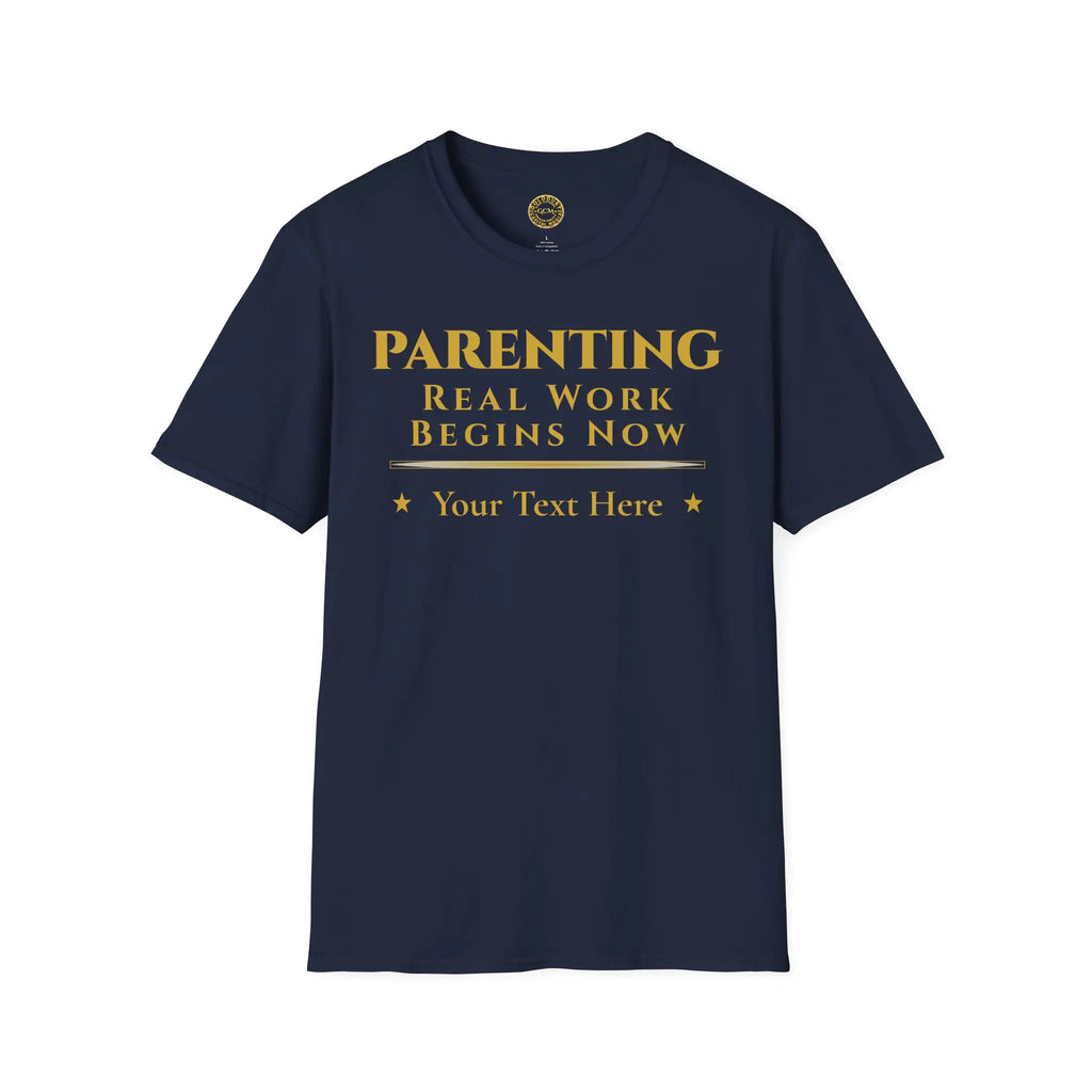 Parenting Real Work Begins Now T-Shirt | Personalized Tee for Embracing the Responsibility of Parenthood T-Shirt Golddust Capital Media