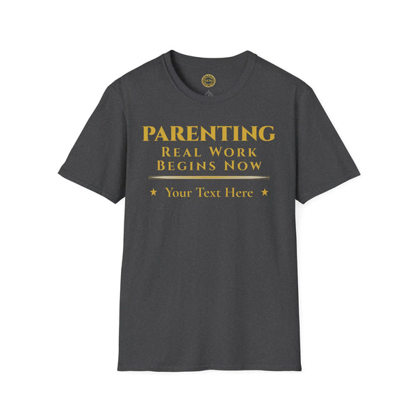 Parenting Real Work Begins Now T-Shirt | Personalized Tee for Embracing the Responsibility of Parenthood T-Shirt Golddust Capital Media