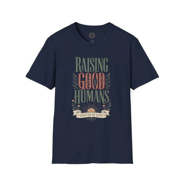 Raising Good Humans T-Shirt | Rooted in Love Parenting Tee T-Shirt Golddust Capital Media