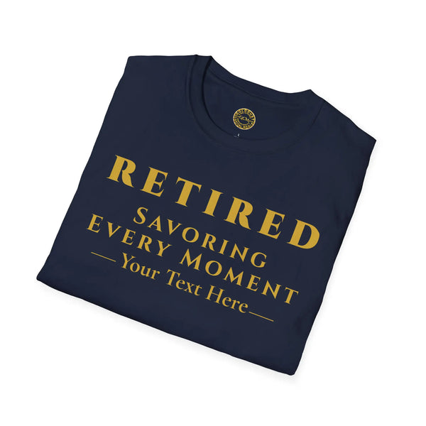 Retired Savoring Every Moment T-Shirt | Personalized for Intentional Living Retirement Celebration T-Shirt Golddust Capital Media