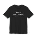 Still Becoming Inspirational Puff Print T-Shirt | Premium Raised Puff Lettering Growth Motivation Tee T-Shirt Golddust Capital Media