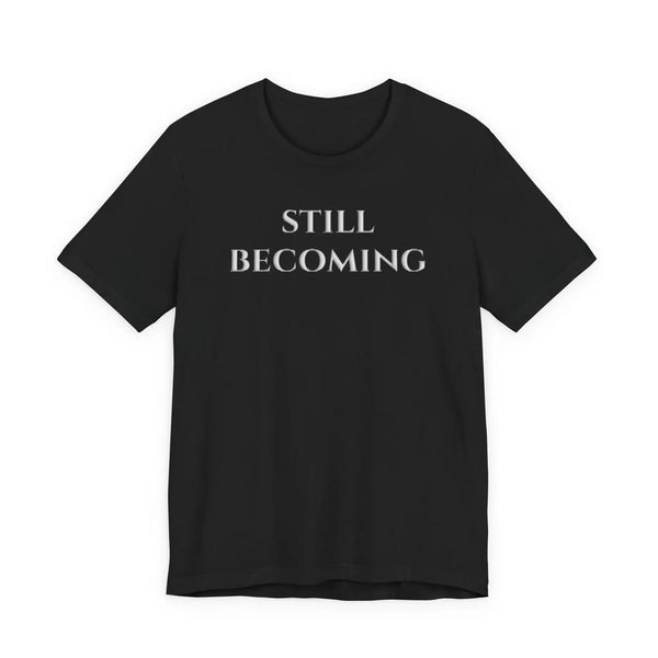 Still Becoming Inspirational Puff Print T-Shirt | Premium Raised Puff Lettering Growth Motivation Tee T-Shirt Golddust Capital Media