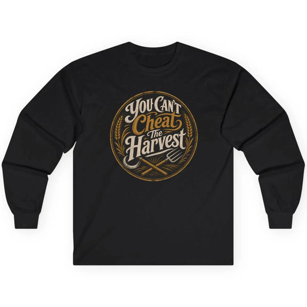 You Can't Cheat the Harvest Long Sleeve T-Shirt | Character Growth Shirt for Discipline, Patience and Hard Work Long-sleeve Golddust Capital Media