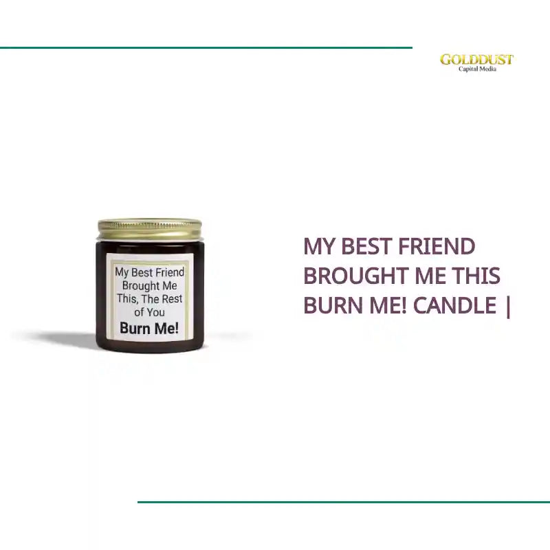 My Best Friend Brought Me This Burn Me! Candle | by@Outfy