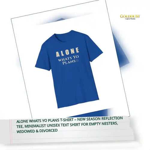 Alone Whats Yo Plans T-Shirt &ndash; New Season Reflection Tee, Minimalist Unisex Text Shirt for Empty Nesters, Widowed &amp; Divorced by@Outfy