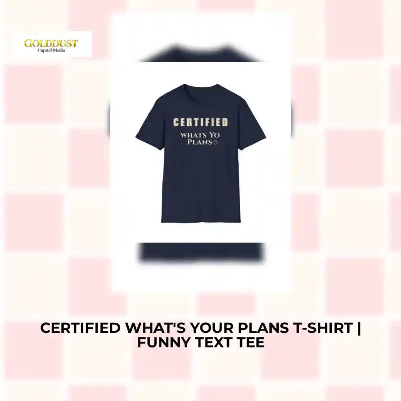 Certified What's Your Plans T-Shirt | Funny Text Tee by@Outfy