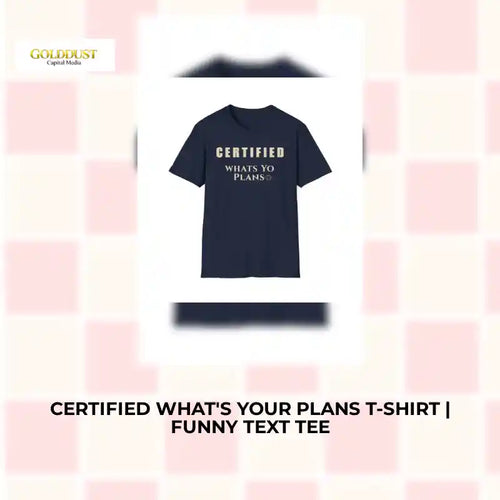 Certified What's Your Plans T-Shirt | Funny Text Tee by@Outfy