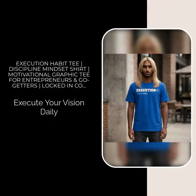Execution Habit Tee | Discipline Mindset Shirt | Motivational Graphic Tee for Entrepreneurs &amp; Go-Getters | Locked In Collection Apparel by@Outfy