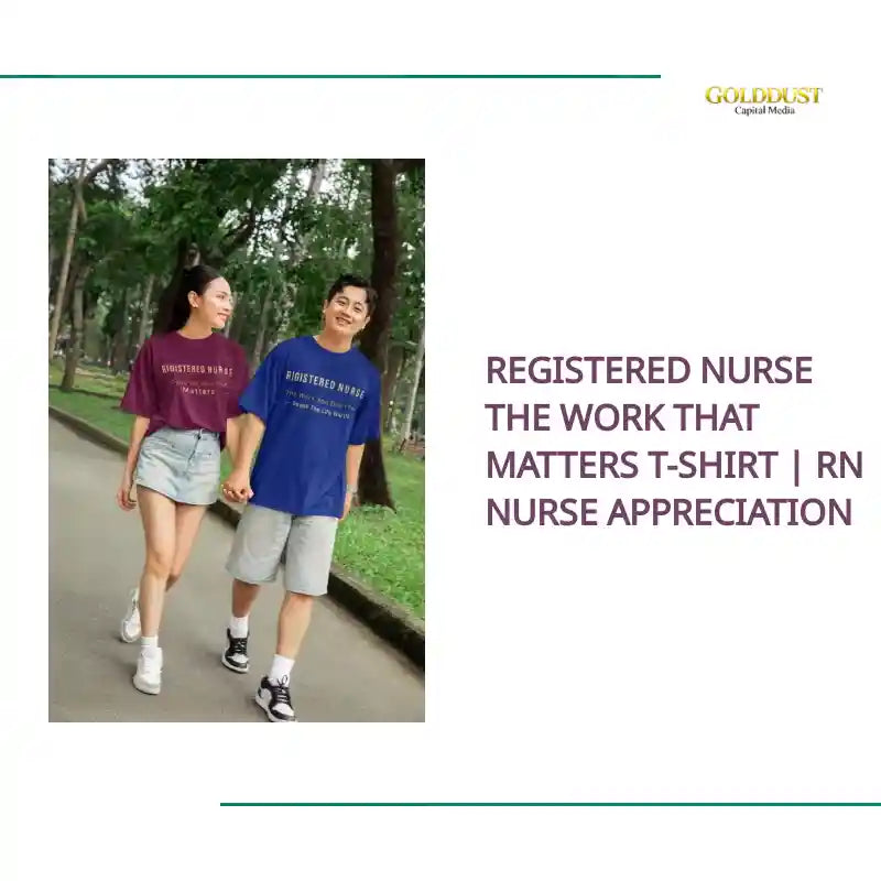 Registered Nurse The Work That Matters T-Shirt | RN Nurse Appreciation by@Outfy