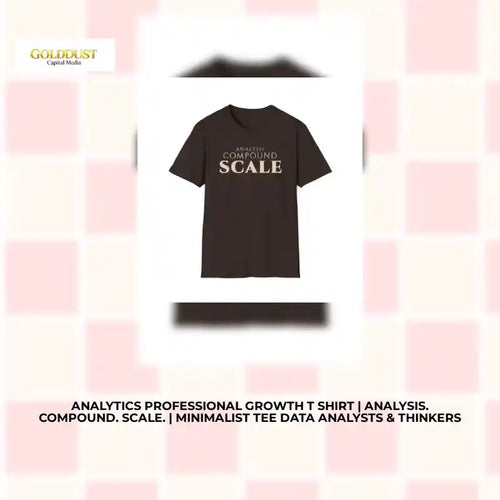 Analytics Professional Growth T Shirt | Analysis. Compound. Scale. | Minimalist Tee Data Analysts &amp; Thinkers by@Outfy