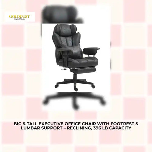 Big &amp; Tall Executive Office Chair with Footrest &amp; Lumbar Support &ndash; Reclining, 396 lb Capacity by@Outfy