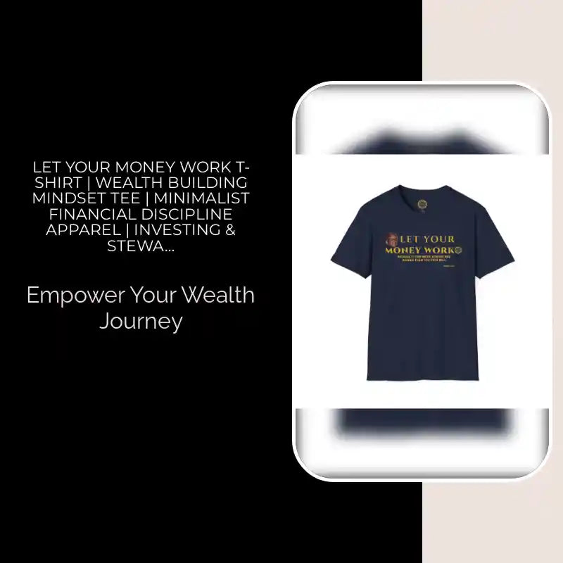 Let Your Money Work T-Shirt | Wealth Building Mindset Tee | Minimalist Financial Discipline Apparel | Investing & Stewardship Quote Shirt by@Outfy