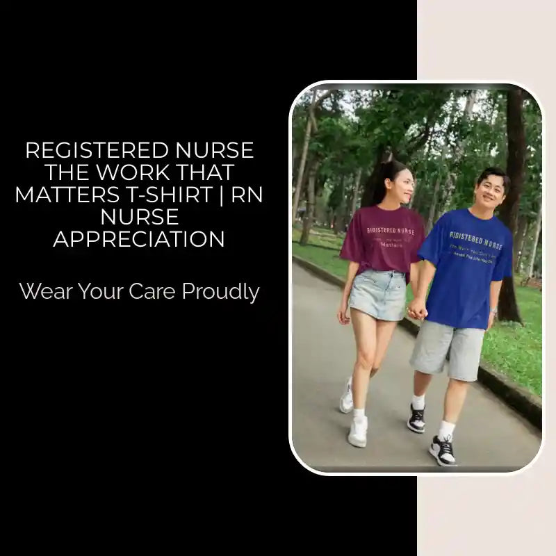 Registered Nurse The Work That Matters T-Shirt | RN Nurse Appreciation by@Outfy