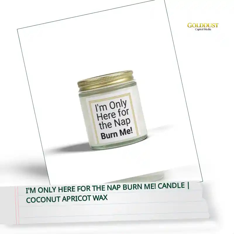 I'm Only Here for the Nap Burn Me! Candle | Coconut Apricot Wax by@Outfy