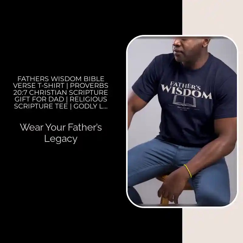 Fathers Wisdom Bible Verse T-Shirt | Proverbs 20:7 Christian Scripture Gift for Dad | Religious Scripture Tee | Godly Legacy Shirt by@Outfy